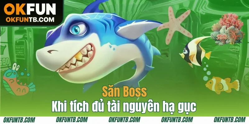 Săn Boss khi tích đủ tài nguyên hạ gục