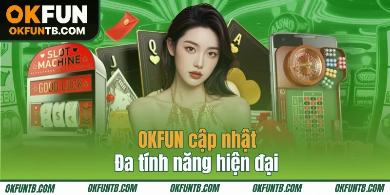 OKFUN cập nhật đa tính năng hiện đại
