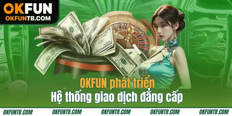 Nạp tiền OKFUN thuận tiện, đơn giản với các bước hướng dẫn