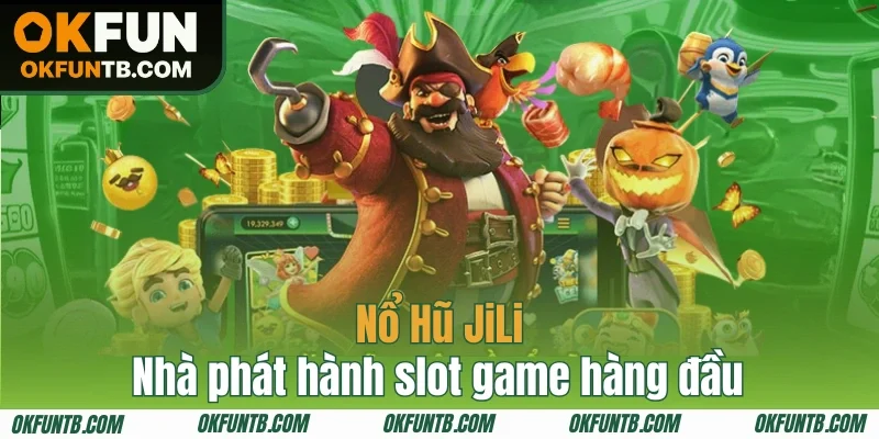 Sơ lược về sảnh Jili Nổ Hũ