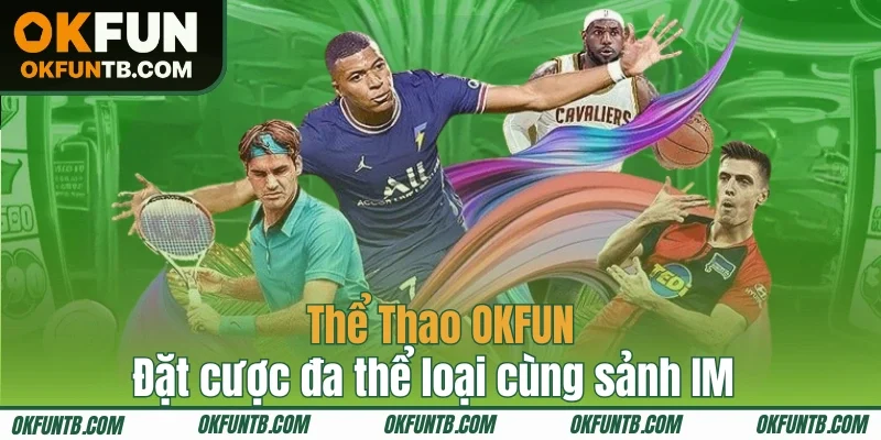 Đặt cược đa thể loại cùng sảnh IM tại sảnh Thể Thao OKFUN