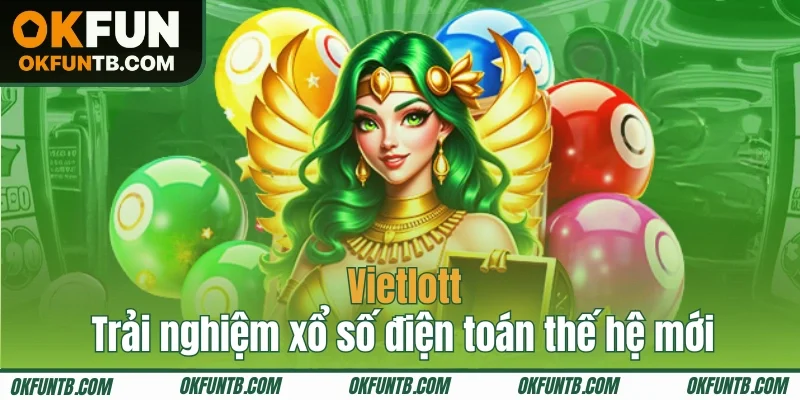 Trải nghiệm xổ số điện toán thế hệ mới